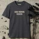 Good morning fuckers T-Shirt