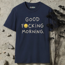 good fucking morning. T-Shirt