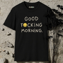 good fucking morning. T-Shirt