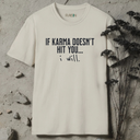 if karma doesn't hit you... i will.  T-Shirt