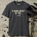 if karma doesn't hit you... i will.  T-Shirt