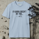 if karma doesn't hit you... i will.  T-Shirt