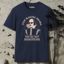 Stop making drama. You're not a Shakespeare. T-Shirt