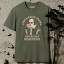 Stop making drama. You're not a Shakespeare. T-Shirt