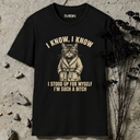 I know, i know. I stood up for myself I'm such a bitch. T-Shirt