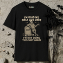 I'm glad we only live once. T-Shirt