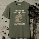 I'm glad we only live once. T-Shirt