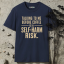 Talking to me before coffee is a self-harm risk. T-Shirt