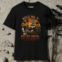 Rule no. 7; not my circus, not my monkeys. T-Shirt
