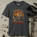 Rule no. 7; not my circus, not my monkeys. T-Shirt