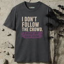 I don't follow the crowd. T-Shirt