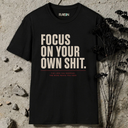 Focus on your own shit. T-Shirt
