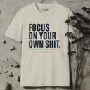 Focus on your own shit. T-Shirt