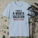 I need 6-month vacation. T-Shirt