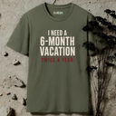 I need 6-month vacation. T-Shirt