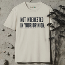 Not interested in your opinion. T-Shirt