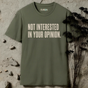 Not interested in your opinion. T-Shirt