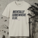 Mentally somewhere else. T-Shirt