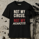 Not my circus. Not my monkeys. T-Shirt