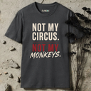Not my circus. Not my monkeys. T-Shirt