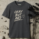 Okay but no. T-Shirt