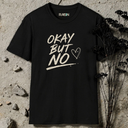 Okay but no. T-Shirt