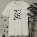 Okay but no. T-Shirt