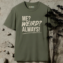 Me? Weird? Always! T-Shirt