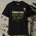 Dear common sense, where have you been? T-Shirt