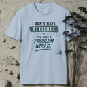 I don't have attitude. T-Shirt