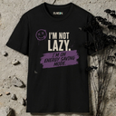 I'm not lazy. T-Shirt