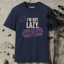 I'm not lazy. T-Shirt