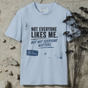 Not everyone likes me. T-Shirt