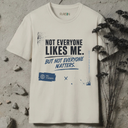 Not everyone likes me. T-Shirt