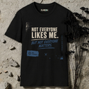Not everyone likes me. T-Shirt
