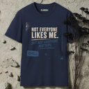 Not everyone likes me. T-Shirt