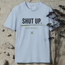 Shut up. Seriously T-Shirt
