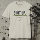 Shut up. Seriously T-Shirt