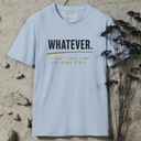 Whatever. T-Shirt