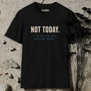 Not today. T-Shirt