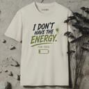 I don't have the energy for this. T-Shirt