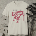 Current mood: do not ask. T-Shirt