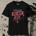 Current mood: do not ask. T-Shirt