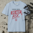 Current mood: do not ask. T-Shirt
