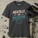 Mentally on vacation. T-Shirt