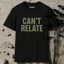 Can't relate. T-Shirt