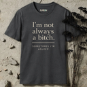I'm not always a bitch. T-Shirt