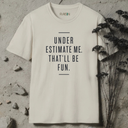Under estimate me. T-Shirt