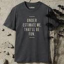 Under estimate me. T-Shirt