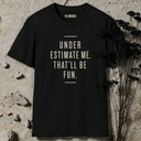 Under estimate me. T-Shirt